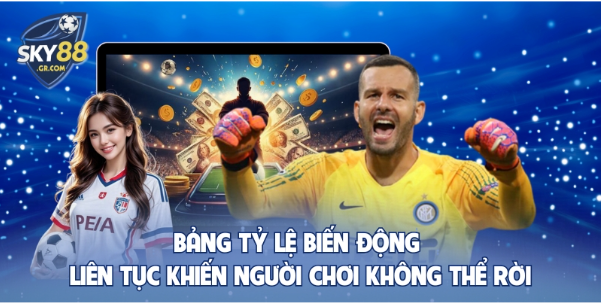 Bảng tỷ lệ biến động liên tục khiến người chơi không thể rời Bảng tỷ lệ biến động liên tục khiến người chơi không thể rời