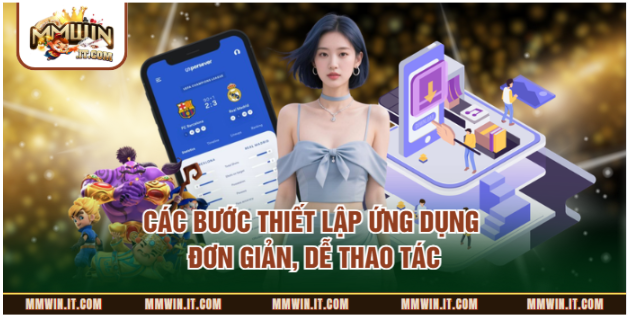 Các bước thiết lập ứng dụng đơn giản, dễ thao tác