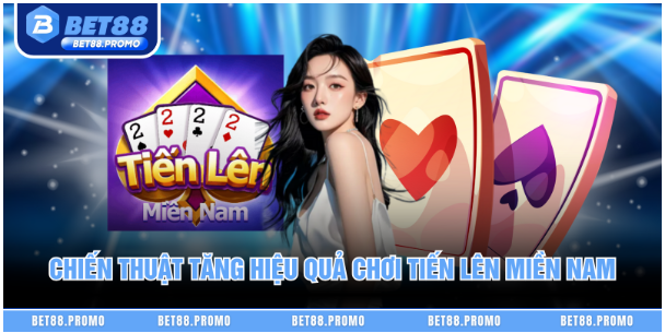 Chiến thuật tăng hiệu quả chơi Tiến lên miền Nam