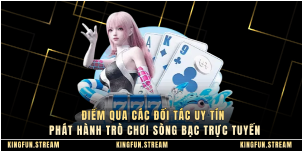 Điểm qua các đối tác uy tín phát hành trò chơi sòng bạc trực tuyến Điểm qua các đối tác uy tín phát hành trò chơi sòng bạc trực tuyến