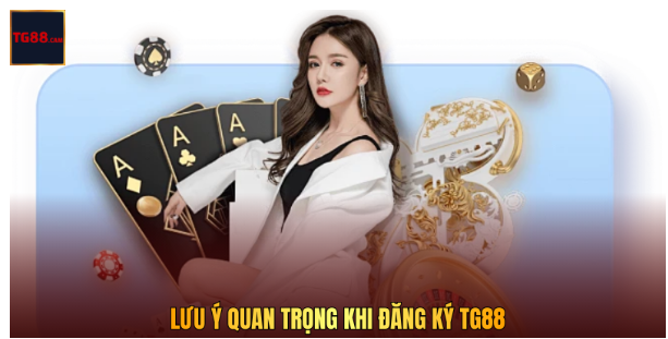 Lưu Ý Quan Trọng Khi Đăng Ký TG88 Lưu Ý Quan Trọng Khi Đăng Ký TG88