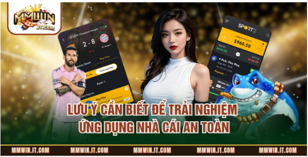 Lưu ý cần biết để trải nghiệm ứng dụng nhà cái an toàn