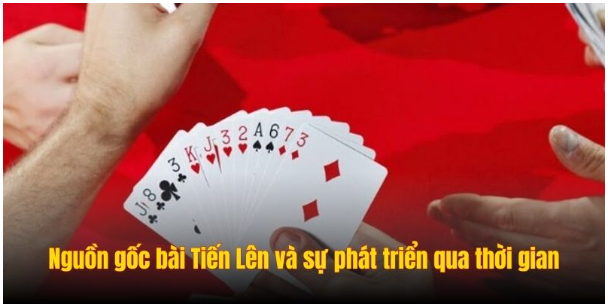Nguồn gốc bài Tiến Lên và sự phát triển qua thời gian