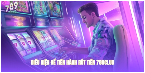 Quy trình 3 bước thực hiện rút tiền 789club