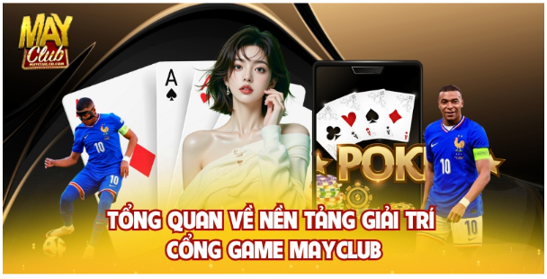 Tổng quan về nền tảng giải trí cổng game Mayclub