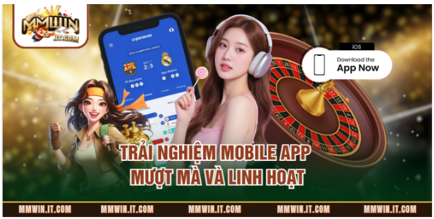 Trải nghiệm mobile app mượt mà và linh hoạt