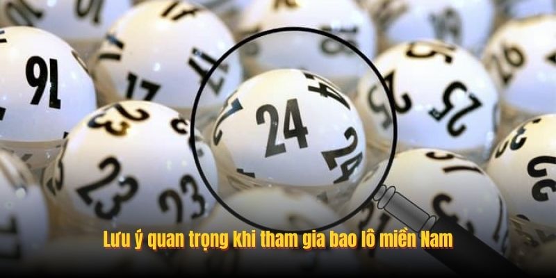 Lưu ý quan trọng khi tham gia bao lô miền Nam