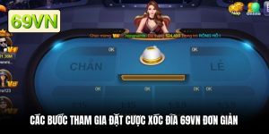 Các bước tham gia đặt cược xóc đĩa 69VN đơn giản