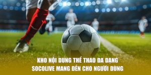 Cách theo dõi bàn thắng và highlights ngay trên SocoLive