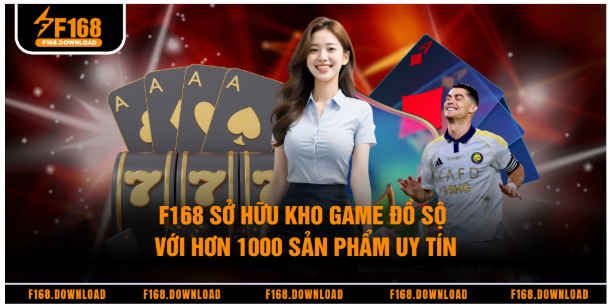 f168 sở hữu kho game đồ sộ với hơn 1000 sản phẩm uy tín