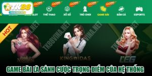 Game bài là sảnh cược trọng điểm của hệ thống TK88