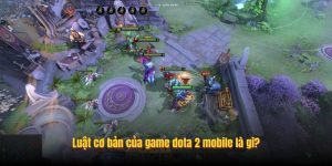 Luật cơ bản của game dota 2 mobile là gì?