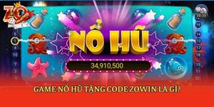 Game Nổ Hũ Tặng Code Zowin Là Gì?