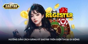 Hướng dẫn cách đăng ký Sao789 trên điện thoại di động