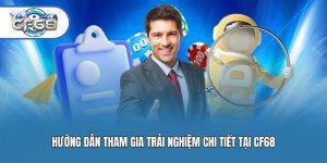 Hướng dẫn tham gia trải nghiệm chi tiết tại CF68