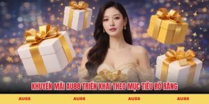 Khuyến mãi AU88 triển khai theo mục tiêu rõ ràng Khuyến mãi AU88 triển khai theo mục tiêu rõ ràng