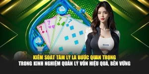 Kiểm soát tâm lý là bước quan trọng trong kinh nghiệm quản lý vốn hiệu quả, bền vững Kiểm soát tâm lý là bước quan trọng trong kinh nghiệm quản lý vốn hiệu quả, bền vững