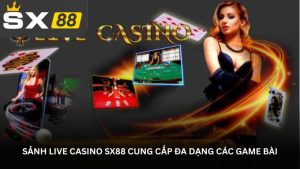 Sảnh live casino SX88 cung cấp đa dạng các game bài Sảnh live casino SX88 cung cấp đa dạng các game bài