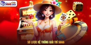 Sơ lược hệ thống giải trí S666 Sơ lược hệ thống giải trí S666
