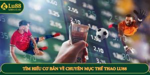 Tìm hiểu cơ bản về chuyên mục thể thao LU88