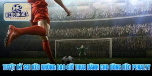 Tuyệt kỹ soi kèo không bao giờ thua dành cho dòng kèo penalty