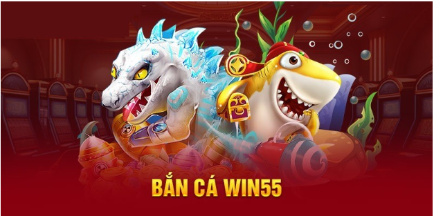 Những tựa game bắn cá nổi bật tại win55