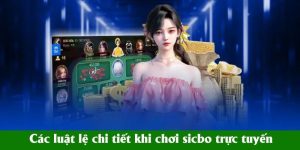 Các luật lệ chi tiết khi chơi sicbo trực tuyến Các luật lệ chi tiết khi chơi sicbo trực tuyến