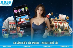 So sánh giữa bản mobile - website nhà cái So sánh giữa bản mobile - website nhà cái