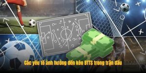 Các yếu tố ảnh hưởng đến kèo BTTS trong trận đấu Các yếu tố ảnh hưởng đến kèo BTTS trong trận đấu