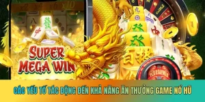 Các yếu tố tác động đến khả năng ăn thưởng game nổ hũ Các yếu tố tác động đến khả năng ăn thưởng game nổ hũ