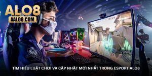 Tìm hiểu luật chơi và cập nhật mới nhất trong Esport ALO8