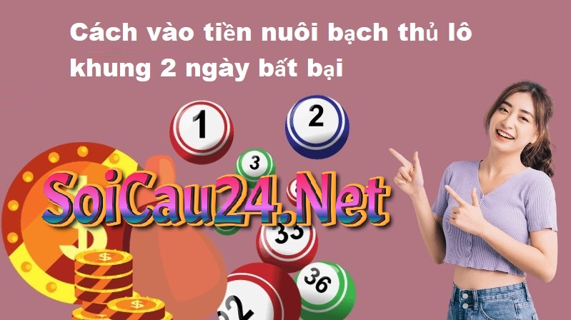Cách vào tiền nuôi bạch thủ lô khung 2 ngày