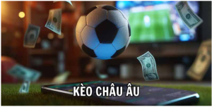 Kèo châu Âu là gì Kèo châu Âu là gì