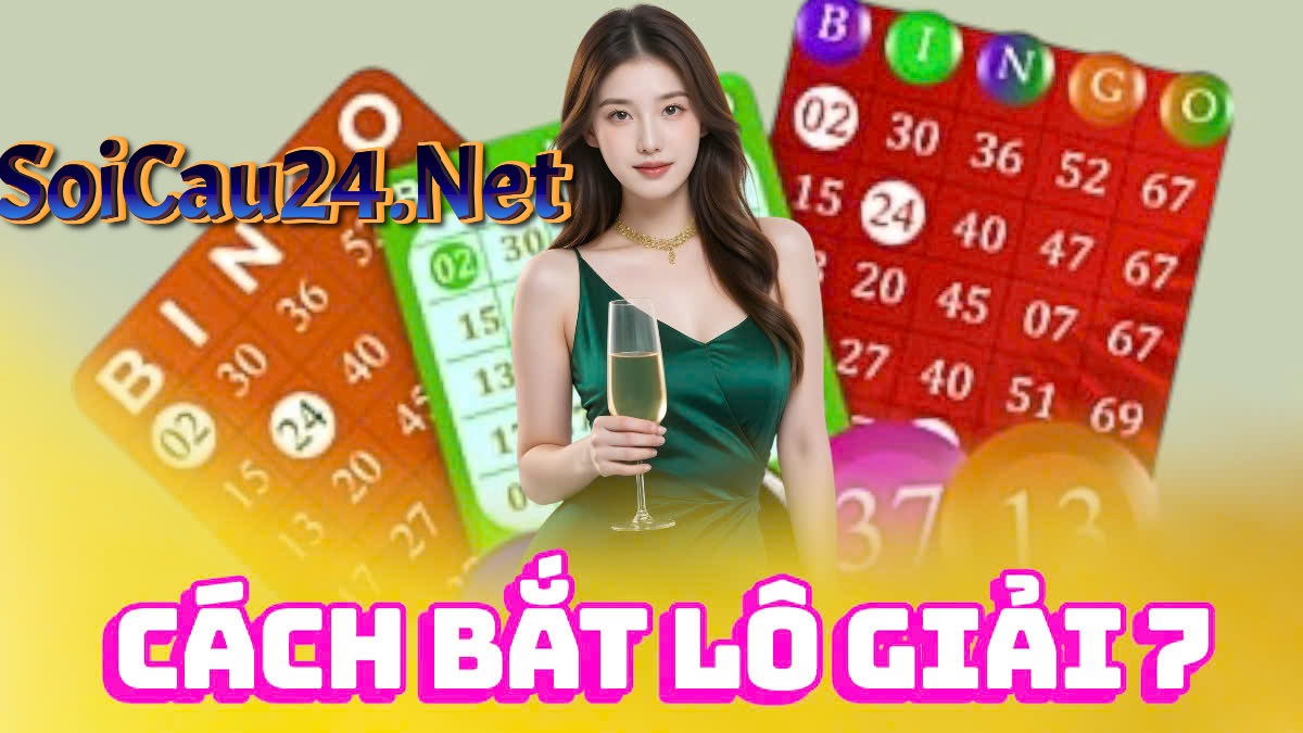 Soi cầu 247 rồng bạch kim chia sẻ cách bắt lô giải 7