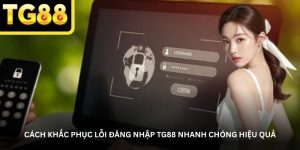 Cách khắc phục lỗi đăng nhập TG88 nhanh chóng hiệu quả