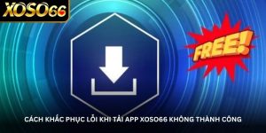 Cách khắc phục lỗi khi tải app Xoso66 không thành công Cách khắc phục lỗi khi tải app Xoso66 không thành công