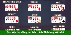 Sắp xếp bài đúng là cách tránh Binh lủng tốt nhất