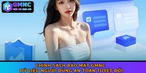 Chính sách bảo mật GMNC dữ liệu người dùng an toàn tuyệt đối Chính sách bảo mật GMNC dữ liệu người dùng an toàn tuyệt đối