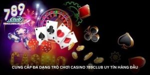 Cung cấp đa dạng trò chơi Casino 789Club uy tín hàng đầu Cung cấp đa dạng trò chơi Casino 789Club uy tín hàng đầu