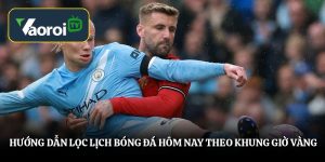 Hướng dẫn lọc lịch bóng đá hôm nay theo khung giờ vàng Hướng dẫn lọc lịch bóng đá hôm nay theo khung giờ vàng