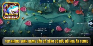 Top những sảnh game bắn cá xèng sở hữu đồ họa ấn tượng