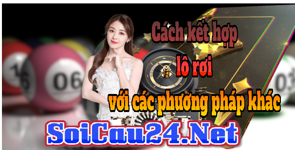 Cách kết hợp lô rơi với các phương pháp khác