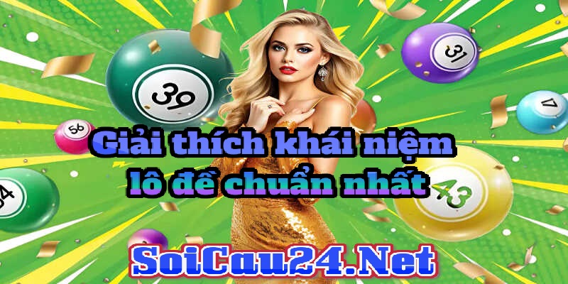 Giải thích khái niệm lô đề chuẩn nhất