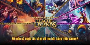 Bộ môn cá cược LOL có gì để thu hút hàng triệu gamer? Bộ môn cá cược LOL có gì để thu hút hàng triệu gamer?