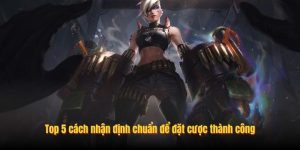 Top 5 cách nhận định chuẩn để đặt cược thành công Top 5 cách nhận định chuẩn để đặt cược thành công