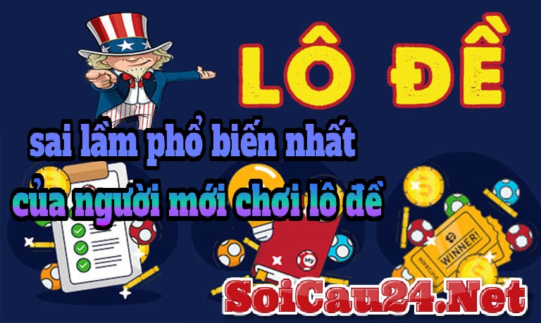 sai lầm phổ biến nhất của người mới chơi lô đề