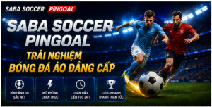 Kinh nghiệm tìm hiểu Saba Soccer Pingoal an toàn