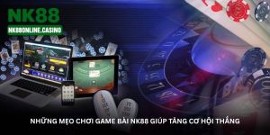 Những mẹo chơi Game bài NK88 giúp tăng cơ hội thắng