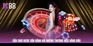 Sân chơi được vận hành bởi những thương hiệu hàng đầu