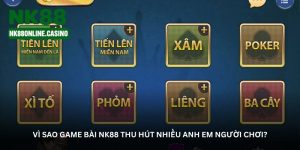 Vì sao Game bài NK88 thu hút nhiều anh em người chơi?